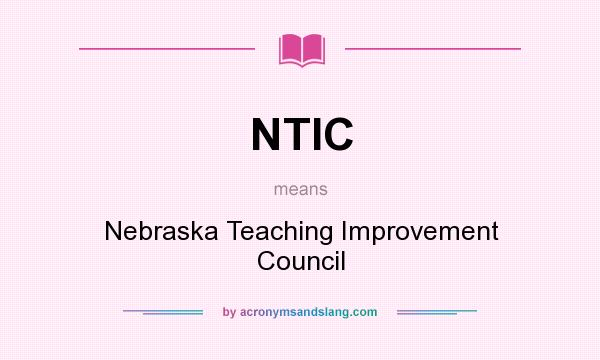 What does NTIC mean? It stands for Nebraska Teaching Improvement Council