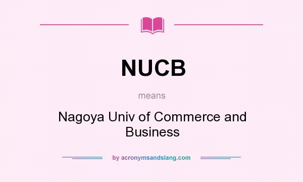 What does NUCB mean? It stands for Nagoya Univ of Commerce and Business