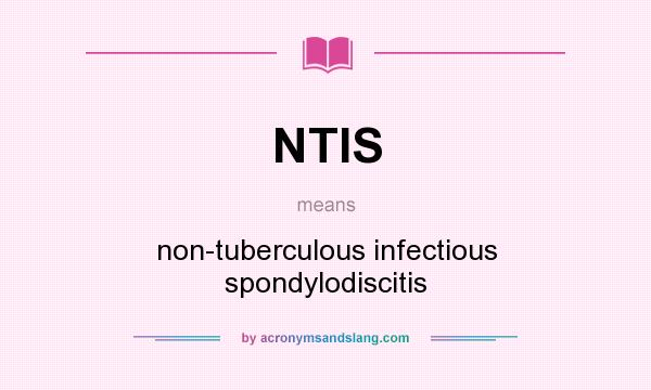 What does NTIS mean? It stands for non-tuberculous infectious spondylodiscitis