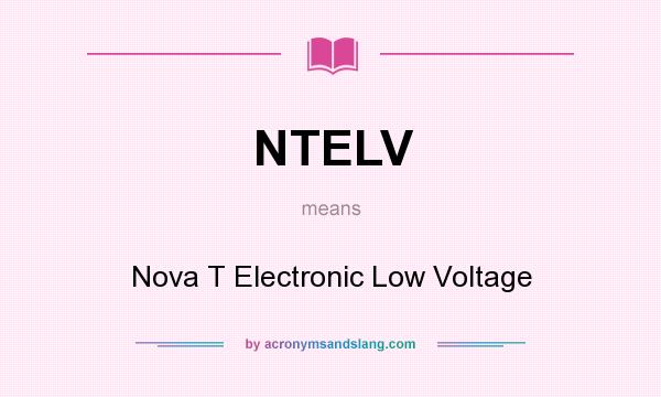 What does NTELV mean? It stands for Nova T Electronic Low Voltage