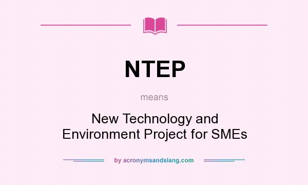 What does NTEP mean? It stands for New Technology and Environment Project for SMEs