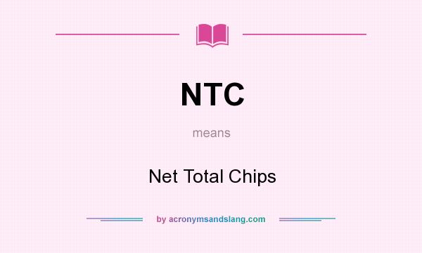 What does NTC mean? It stands for Net Total Chips