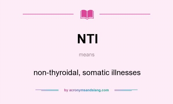 What does NTI mean? It stands for non-thyroidal, somatic illnesses