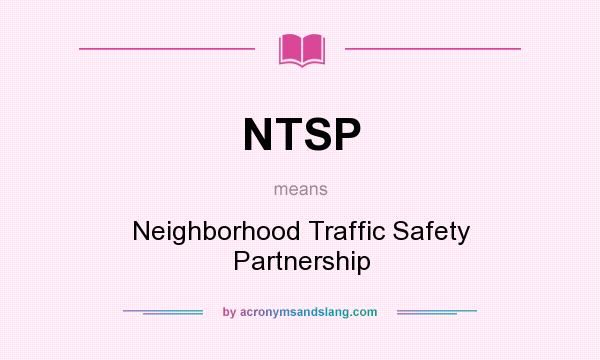 What does NTSP mean? It stands for Neighborhood Traffic Safety Partnership