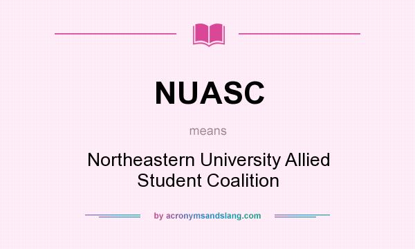 What does NUASC mean? It stands for Northeastern University Allied Student Coalition