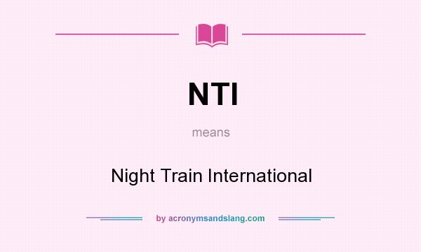 What does NTI mean? It stands for Night Train International