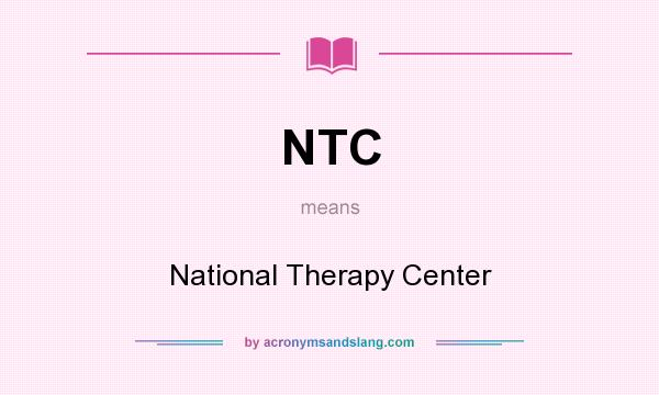 What does NTC mean? It stands for National Therapy Center