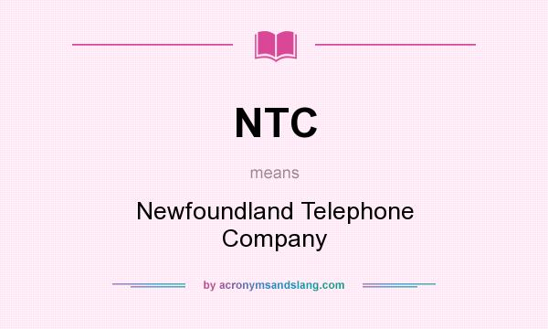 What does NTC mean? It stands for Newfoundland Telephone Company