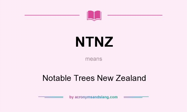 What does NTNZ mean? It stands for Notable Trees New Zealand