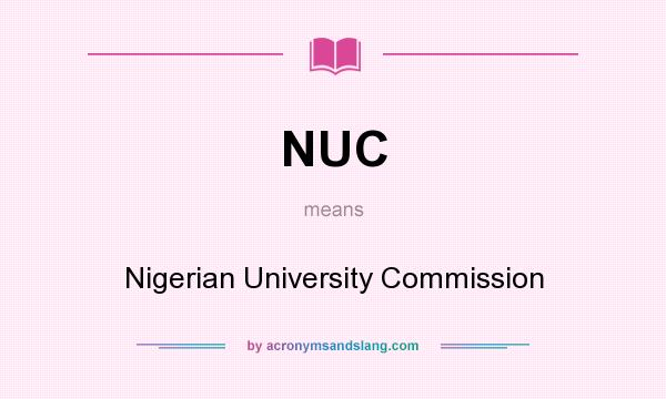 What does NUC mean? It stands for Nigerian University Commission