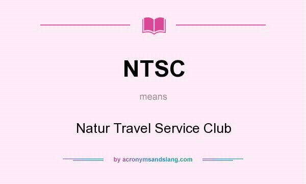 What does NTSC mean? It stands for Natur Travel Service Club