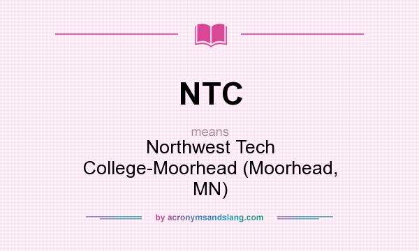 What does NTC mean? It stands for Northwest Tech College-Moorhead (Moorhead, MN)