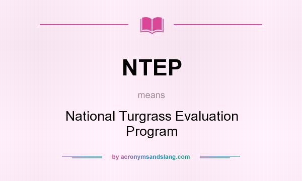 What does NTEP mean? It stands for National Turgrass Evaluation Program