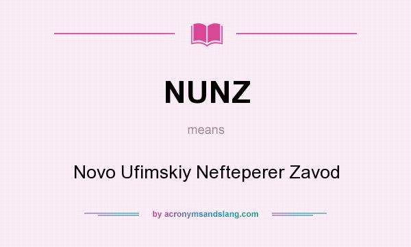 What does NUNZ mean? It stands for Novo Ufimskiy Nefteperer Zavod