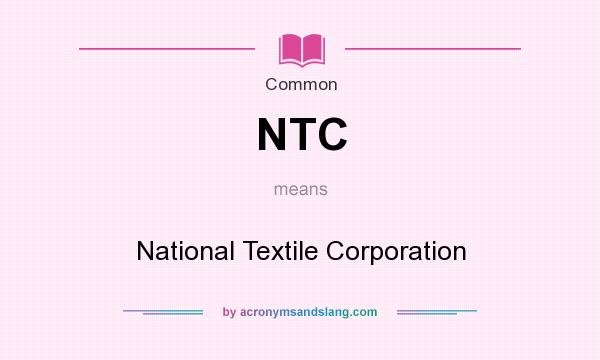 What does NTC mean? It stands for National Textile Corporation