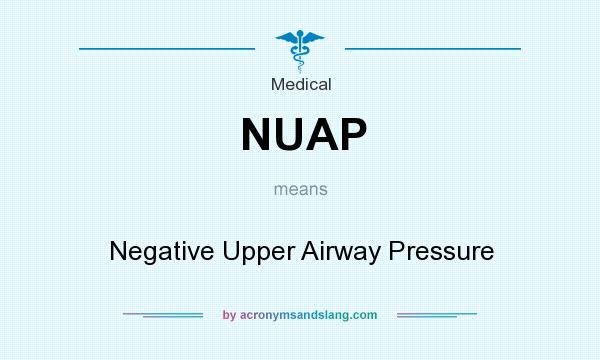 What does NUAP mean? It stands for Negative Upper Airway Pressure