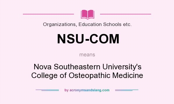 What does NSU-COM mean? It stands for Nova Southeastern University`s College of Osteopathic Medicine