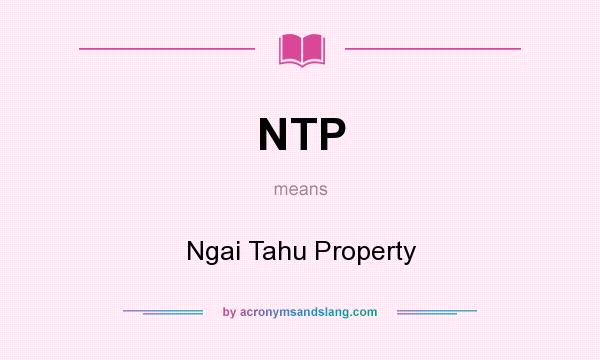 What does NTP mean? It stands for Ngai Tahu Property