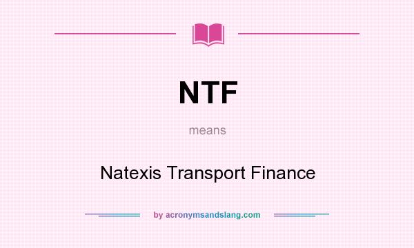 What does NTF mean? It stands for Natexis Transport Finance