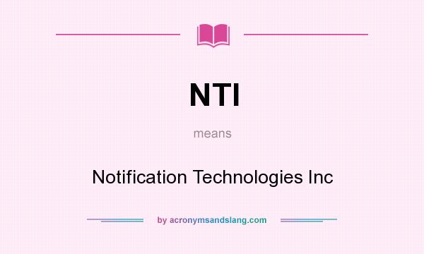 What does NTI mean? It stands for Notification Technologies Inc