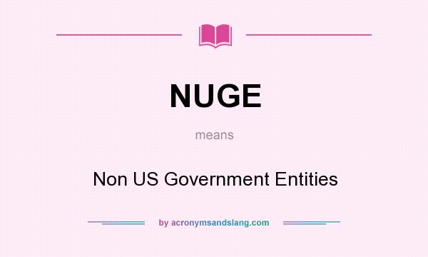 What does NUGE mean? It stands for Non US Government Entities