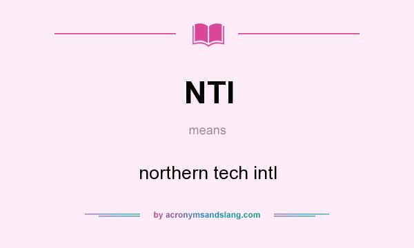 What does NTI mean? It stands for northern tech intl
