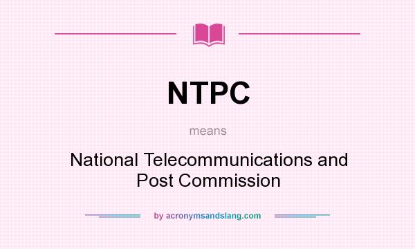 What does NTPC mean? It stands for National Telecommunications and Post Commission