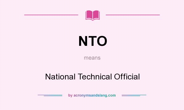 What does NTO mean? It stands for National Technical Official