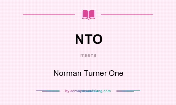 What does NTO mean? It stands for Norman Turner One
