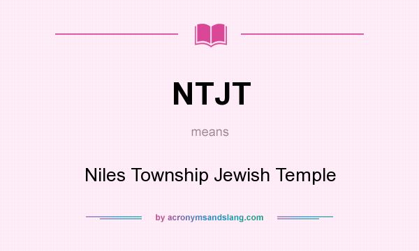 What does NTJT mean? It stands for Niles Township Jewish Temple