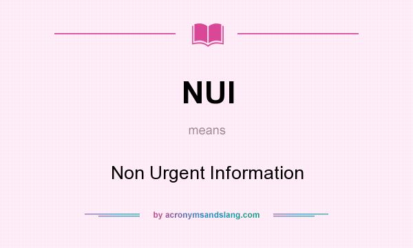 What does NUI mean? It stands for Non Urgent Information