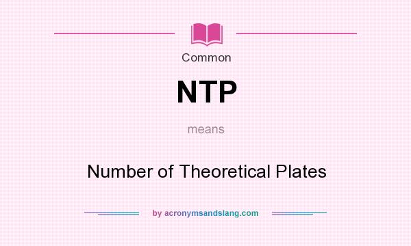 What does NTP mean? It stands for Number of Theoretical Plates
