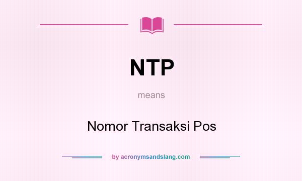 What does NTP mean? It stands for Nomor Transaksi Pos
