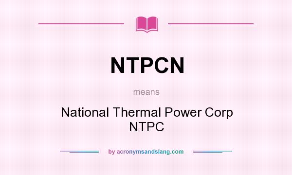 What does NTPCN mean? It stands for National Thermal Power Corp NTPC