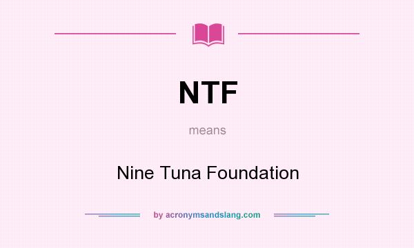 What does NTF mean? It stands for Nine Tuna Foundation