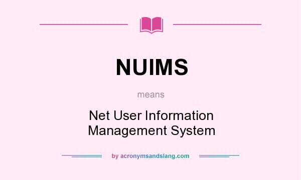 What does NUIMS mean? It stands for Net User Information Management System