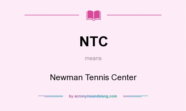 What does NTC mean? It stands for Newman Tennis Center