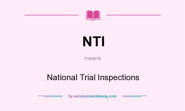 What does NTI mean? It stands for National Trial Inspections