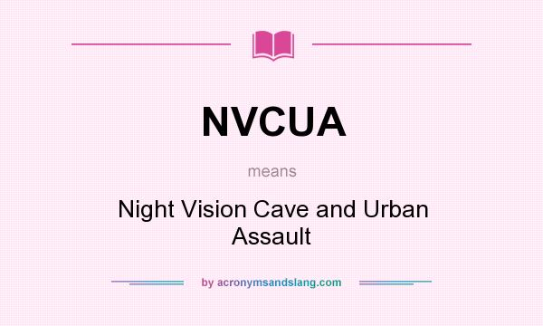 What does NVCUA mean? It stands for Night Vision Cave and Urban Assault