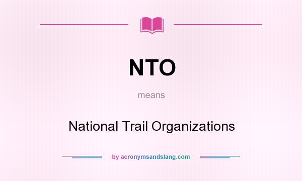 What does NTO mean? It stands for National Trail Organizations