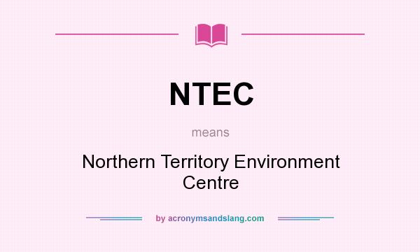 What does NTEC mean? It stands for Northern Territory Environment Centre