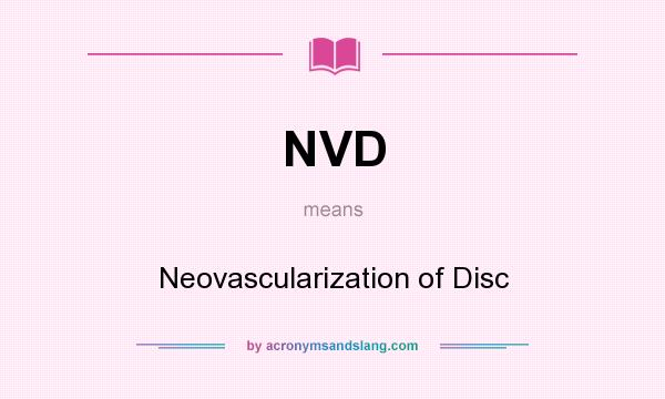 What does NVD mean? It stands for Neovascularization of Disc