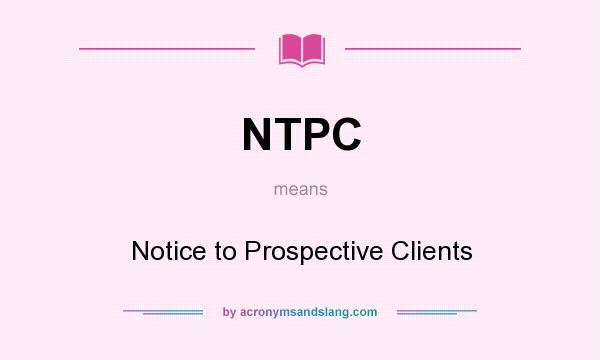 What does NTPC mean? It stands for Notice to Prospective Clients