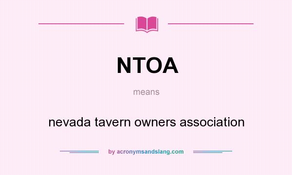 What does NTOA mean? It stands for nevada tavern owners association