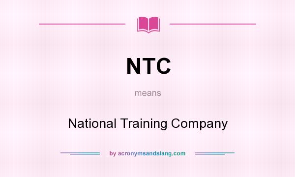What does NTC mean? It stands for National Training Company