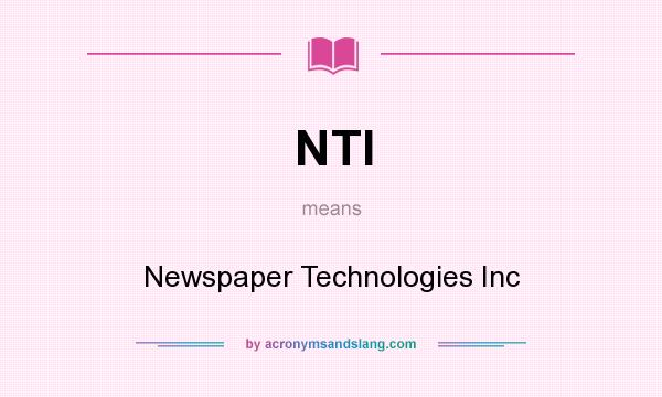What does NTI mean? It stands for Newspaper Technologies Inc