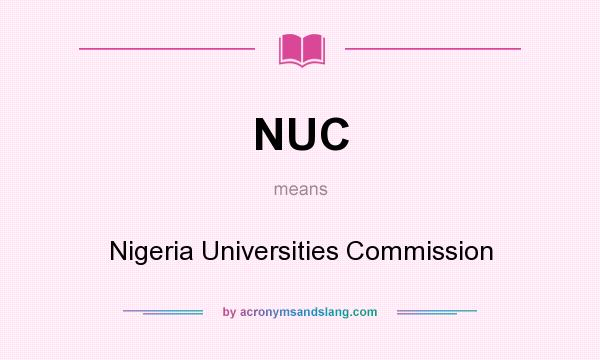 What does NUC mean? It stands for Nigeria Universities Commission