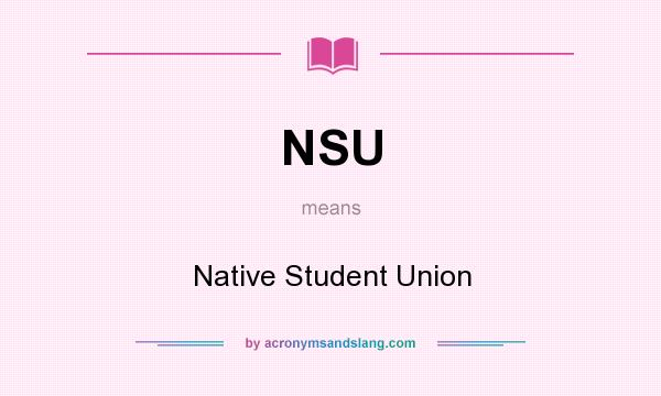 What does NSU mean? It stands for Native Student Union