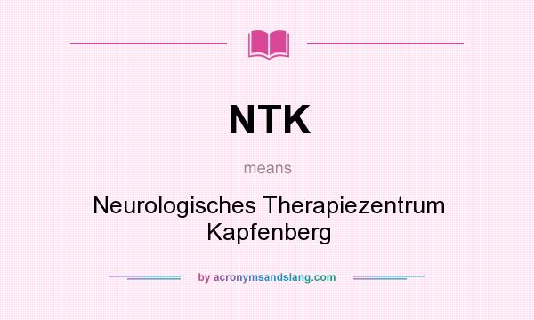 What does NTK mean? It stands for Neurologisches Therapiezentrum Kapfenberg