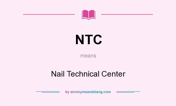 What does NTC mean? It stands for Nail Technical Center